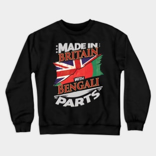 Made In Britain With Bengali Parts - Gift for Bengali From Bangladesh Crewneck Sweatshirt